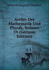 Archiv Der Mathematik Und Physik, Volume 59 (German Edition)