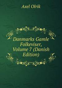 Danmarks Gamle Folkeviser, Volume 7 (Danish Edition)