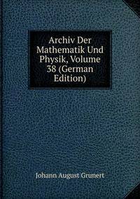 Archiv Der Mathematik Und Physik, Volume 38 (German Edition)