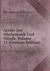 Archiv Der Mathematik Und Physik, Volume 11 (German Edition)