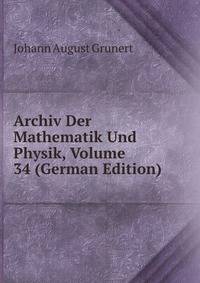 Archiv Der Mathematik Und Physik, Volume 34 (German Edition)