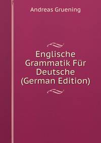 Englische Grammatik F?r Deutsche (German Edition)