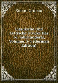 Litauische Und Lettische Drucke Des 16. Jahrhunderts, Volumes 3-4 (German Edition)