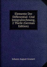 Elemente Der Differential- Und Integralrechnung, 2 Theile (German Edition)