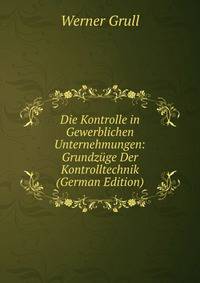 Die Kontrolle in Gewerblichen Unternehmungen: Grundzuge Der Kontrolltechnik (German Edition)