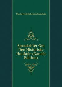 Smaakrifter Om Den Historiske Hoiskole (Danish Edition)