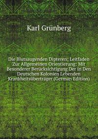 Die Blutsaugenden Dipteren; Leitfaden Zur Allgemeinen Orientierung: Mit Besonderer Ber?cksichtigung Der in Den Deutschen Kolonien Lebenden Krankheits?bertr?ger (German Edition)