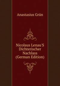 Nicolaus Lenau'S Dichterischer Nachlass (German Edition)