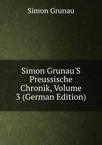 Simon Grunau'S Preussische Chronik, Volume 3 (German Edition)