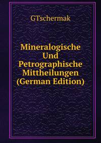 Mineralogische Und Petrographische Mittheilungen (German Edition)