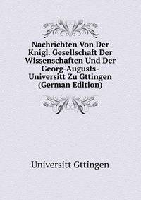 Nachrichten Von Der Knigl. Gesellschaft Der Wissenschaften Und Der Georg-Augusts-Universitt Zu Gttingen (German Edition)
