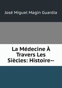 La Medecine A Travers Les Siecles: Histoire--