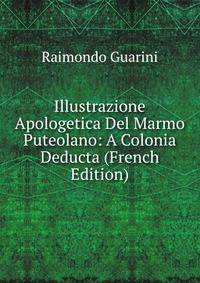 Illustrazione Apologetica Del Marmo Puteolano: A Colonia Deducta (French Edition)