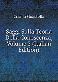 Saggi Sulla Teoria Della Conoscenza, Volume 2 (Italian Edition)