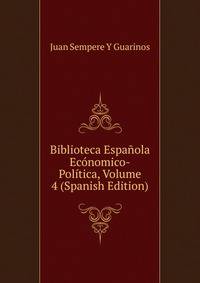 Biblioteca Espanola Economico-Politica, Volume 4 (Spanish Edition)