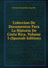 Coleccion De Documentos Para La Historia De Costa Rica, Volume 3 (Spanish Edition)
