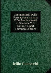 Commentario Della Farmacopea Italiana E Dei Medicamenti in Generale V. 3, Volume 3, part 1 (Italian Edition)