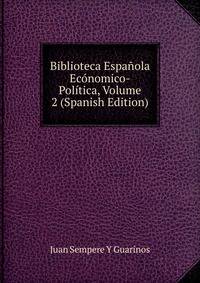 Biblioteca Espanola Economico-Politica, Volume 2 (Spanish Edition)