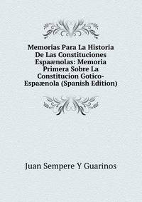 Memorias Para La Historia De Las Constituciones Espa?nolas: Memoria Primera Sobre La Constitucion Gotico-Espa?nola (Spanish Edition)