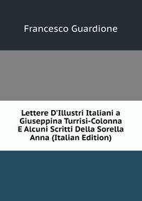 Lettere D'Illustri Italiani a Giuseppina Turrisi-Colonna E Alcuni Scritti Della Sorella Anna (Italian Edition)