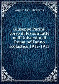 Giuseppe Parini: corso di lezioni fatte nell'Universit? di Roma nell'anno scolastico 1912-1913
