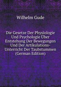 Die Gesetze Der Physiologie Und Psychologie Uber Entstehung Der Bewegungen Und Der Artikulations-Unterricht Der Taubstummen (German Edition)