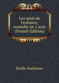 Les amis de l'enfance; com?die en 1 acte (French Edition)