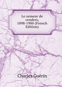 Le semeur de cendres, 1898-1900 (French Edition)