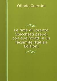 Le rime di Lorenzo Stecchetti pseud. con due ritratti e un facsimile (Italian Edition)