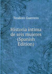 Historia intima de seis mujeres (Spanish Edition)