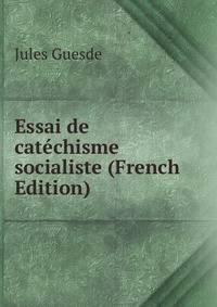 Essai de catechisme socialiste (French Edition)