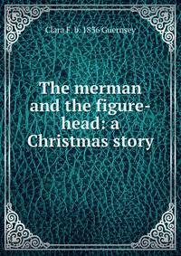 The merman and the figure-head: a Christmas story