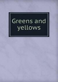 Greens and yellows