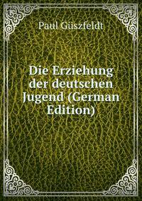 Die Erziehung der deutschen Jugend (German Edition)