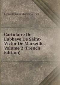 Cartulaire De L'abbaye De Saint-Victor De Marseille, Volume 2 (French Edition)