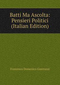 Batti Ma Ascolta: Pensieri Politici (Italian Edition)