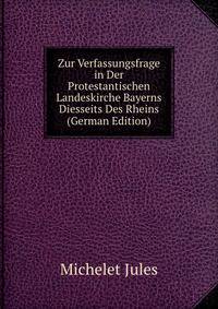 Zur Verfassungsfrage in Der Protestantischen Landeskirche Bayerns Diesseits Des Rheins (German Edition)