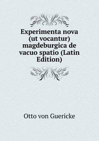 Experimenta nova (ut vocantur) magdeburgica de vacuo spatio (Latin Edition)