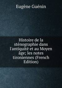 Histoire de la st?nographie dans l'antiquit? et au Moyen ?ge; les notes tironiennes (French Edition)