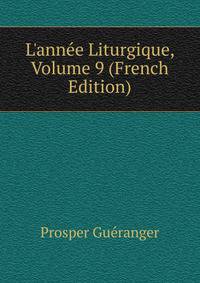 L'ann?e Liturgique, Volume 9 (French Edition)