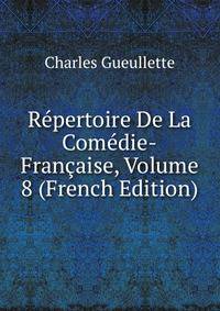 Repertoire De La Comedie-Francaise, Volume 8 (French Edition)