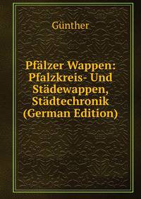 Pfalzer Wappen: Pfalzkreis- Und Stadewappen, Stadtechronik (German Edition)