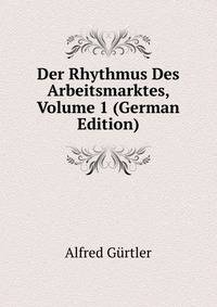 Der Rhythmus Des Arbeitsmarktes, Volume 1 (German Edition)
