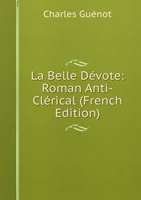 La Belle Devote: Roman Anti-Clerical (French Edition)