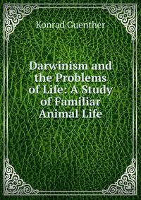 Darwinism and the Problems of Life: A Study of Familiar Animal Life