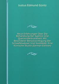 Neue Erfahrungen Uber Die Behandlung Der Syphilis Und Quecksilberkrankheit: Mit Besonderer Berucksichtigung Der Schwefelwasser Und Soolbader. Eine Klinische Studie (German Edition)