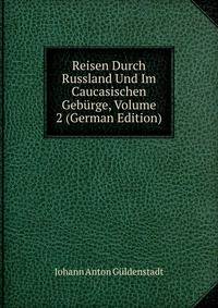 Reisen Durch Russland Und Im Caucasischen Geburge, Volume 2 (German Edition)