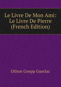 Le Livre De Mon Ami: Le Livre De Pierre (French Edition)