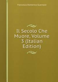 Il Secolo Che Muore, Volume 3 (Italian Edition)