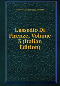 L'assedio Di Firenze, Volume 3 (Italian Edition)